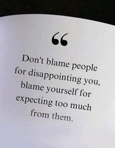 an open book with the words don't blame people for disapproving you, shame yourself for expecting too much from them