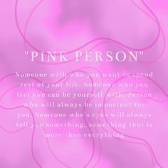 a pink background with the words,'pink person someone who you want to spend rest of your life someone who you feel