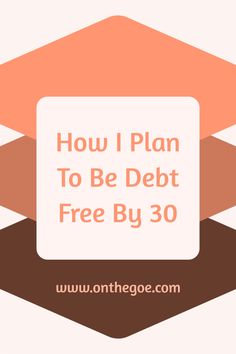 the words how i plan to be debt free by 30 on top of an orange and brown