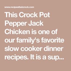 the text reads, this crock pot pepper jack chicken is one of our family's favorite slow cooker dinner recipes