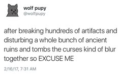 a tweet that reads, after breaking hundreds of artifacts and disturbing a whole bunch of ancient ruins and tons the curse kind of b