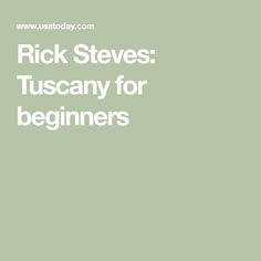 the words rick steves tuscany for beginners are in white on a green background