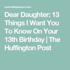 the text reads dear daughter 13 things i want you to know on your 13th birthday