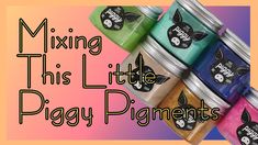 six different colored jars with the words mixing this little piggy pigments