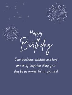 a birthday card with fireworks and the words, happy birthday your kindness, wisdom, and love are truly inspiring may your day be as wonderful as you are