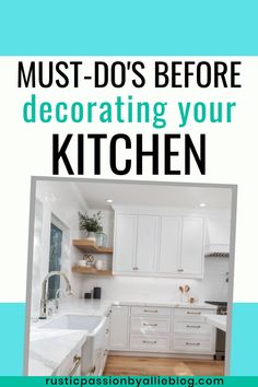 a kitchen with the words must do's before decorating your kitchen