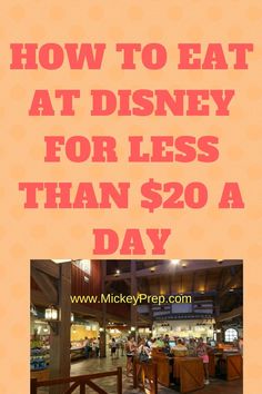 an advertisement with the words how to eat at disney for less than $ 20 a day