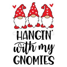 three gnomes with hearts on their heads and the words hangin'with my gnomeies