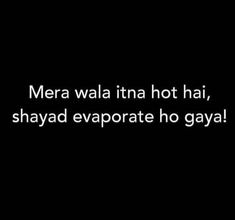 a black and white photo with the words mera wala than hot hai, shaydd evaprate ho gay