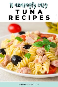 an image of tuna pasta with tomatoes and olives on the side text reads 10 amazing easy tuna recipes