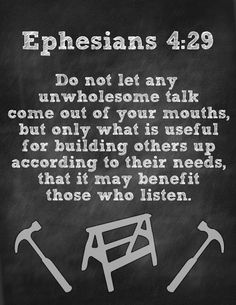 a chalkboard with the words, ephesians 4 29 do not let any un wholesome talk come out of your mouths, but only what is useful for building others up according to them