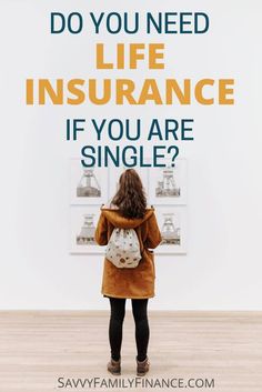 a woman standing in front of a wall with the words do you need life insurance if you are single?