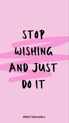 a pink poster with the words stop wishing and just do it