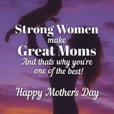 a woman holding a baby in her arms with the words strong women make great moms and that's why you're one of the best happy mother's day