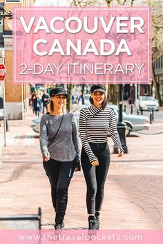 two women walking down the street in front of a sign that says vancouver canada 2 - day itinerary