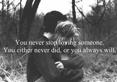 a man and woman hugging in the woods with a quote on it that says you never stop loving someone you either did, or you always will