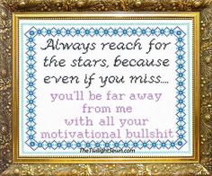 a cross stitch pattern with the words, always reach for the stars because even if you miss