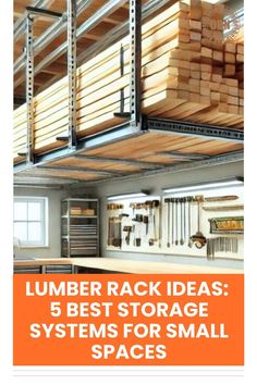 the top five storage systems for small spaces with text that reads lumber rack ideas 5 best storage systems for small spaces