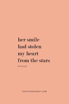 a quote that says, her smile had stolen my heart from the stars attucus