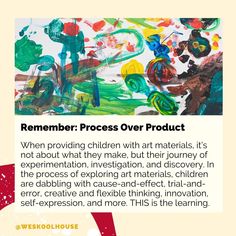 an advertisement with the words,'remember process over product when providing children with art materials, it is not about what they make