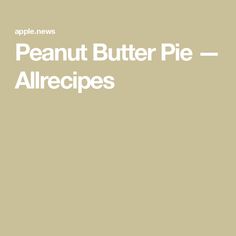 the peanut butter pie allrecipes recipe is shown in white on a beige background