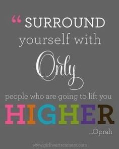 a quote that says, if you surround yourself with only people who are going to lift your