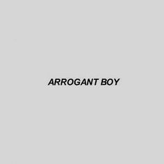 the word arrogant boy is written in black on a gray background