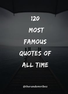 a pier with the words'120 most famous quotes of all time'written on it