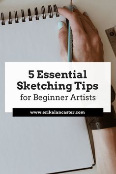 a person writing on a notebook with the title 5 essential sketching tips for beginners artists