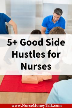 five people sitting on the floor and one person standing in front of them with text overlay reading 5 good side hustles for nurses