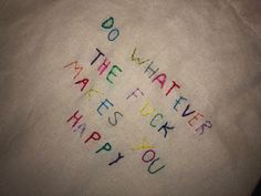 a white t - shirt with writing on it that says do what the whatever has left you happy