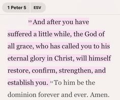 a text message that reads, and after you have suffered a little while the god of all grace, who has called you to his external glory in christ, will himself restore