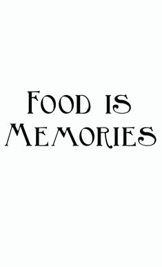 the words food is memories written in black on a white background