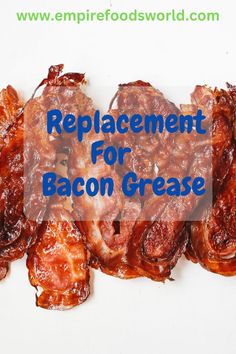 the words replacement for bacon grease on a white background