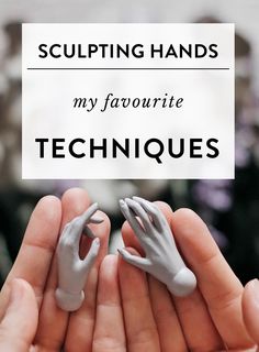 two hands are shown with the words sculpting hands my favorite techniques on them