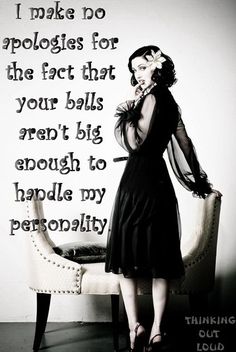 a woman standing in front of a chair talking on a cell phone with the caption, i make do apoloies for the fact that your balls aren't big enough to handle my personality