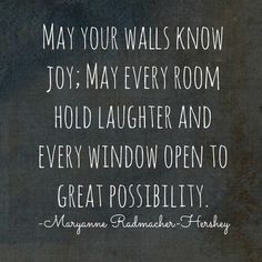 a black and white photo with a quote on it that reads, may your walls know joy may every room hold laughter and every window open to great poss