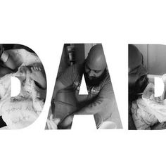 the word dad written in black and white with two images of a man holding a baby