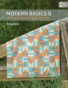 the cover of modern basics ii for easy patchwork quilt patterns, featuring an orange and blue pattern