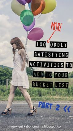 a woman walking down the street with lots of balloons on her head and text overlay that reads, more 100 odd sayings activities to add to your bucket list part 2