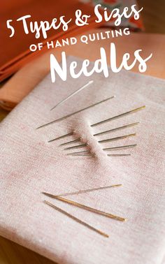 five types and sizes of hand quilting needles on top of a pink cloth with text overlay