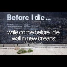 Before I die wall - New Orleans One of my favorite memories, so happy I got to do with my grandparents! Bucket List Tumblr, Perfect Bucket List, All The Bright Places, Ultimate Bucket List, New Orleans Travel, Life List, My Bucket List, Never Stop Dreaming, All I Ever Wanted