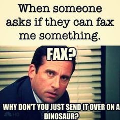 a man sitting in front of a window with the caption'when someone asks if they can fax me something, fax? why don't you just send it over on a dinosaur?