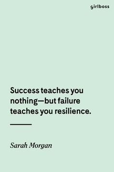 GIRLBOSS QUOTE: Success teaches you nothing--but failure teaches you resilience. // Inspirational quote by Sarah Morgan Resiliency Quotes, Intention Quotes, Sarah Morgan, Motivational Lifestyle, Bossbabe Quotes Motivation, Resilience Quotes, Quote Success, Future Of Work, Medical School Motivation