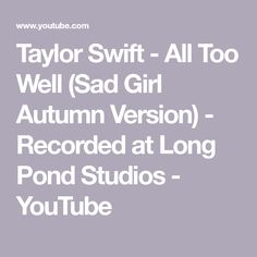 Taylor Swift - All Too Well (Sad Girl Autumn Version) - Recorded at Long Pond Studios - YouTube All Too Well, Red Taylor, All Is Well, New Album, Taylor Swift, Swift, The Creator, Music, Quick Saves