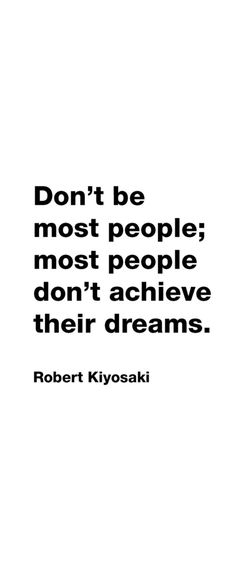 a quote that says don't be most people most people don't achieve their dreams