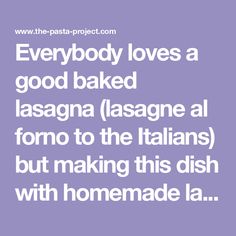 a quote that says everybody loves a good baked lasagna asignne al formo to the italians but making this dish with homemade la