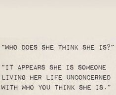 a piece of paper with writing on it that says who does she think she is?