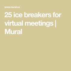 the words 25 ice breakers for virtual meetings / murals