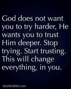 the words god does not want you to try harder he wants you to trust him